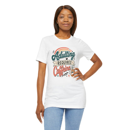 Adulting Requires Caffeine T-Shirt | Funny Caffeine Lover Tee