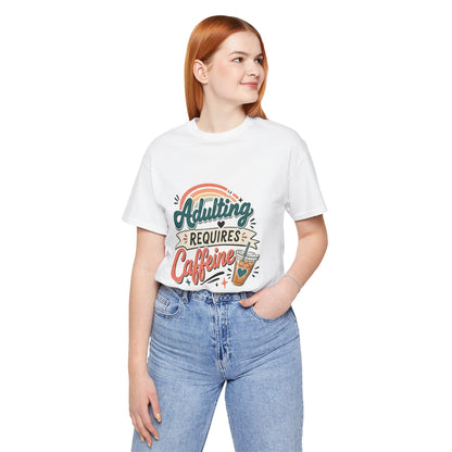 Adulting Requires Caffeine T-Shirt | Funny Caffeine Lover Tee