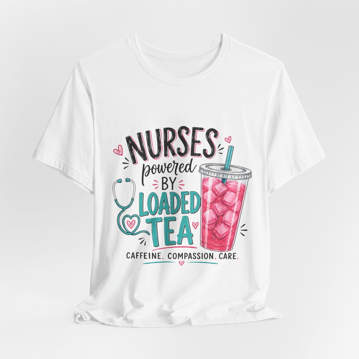 Nurses Powered by Loaded Tea T-Shirt | Nurse Gift Tee