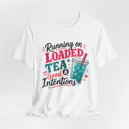 Running on Loaded Tea & Good Intentions T-Shirt | Loaded Tea Lover Tee