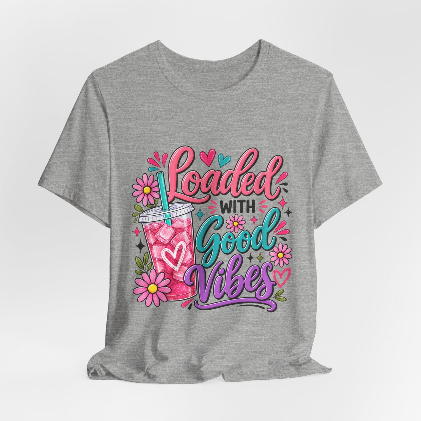 Loaded With Good Vibes T-Shirt | Loaded Tea Lover Shirt