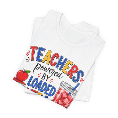 Teachers Powered by Loaded Tea T-Shirt | Teacher Loaded Tea Lover Tee