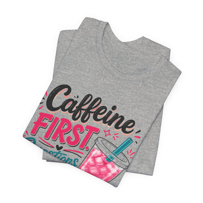Caffeine First, Questions Later T-Shirt | Loaded Tea Lover Tee