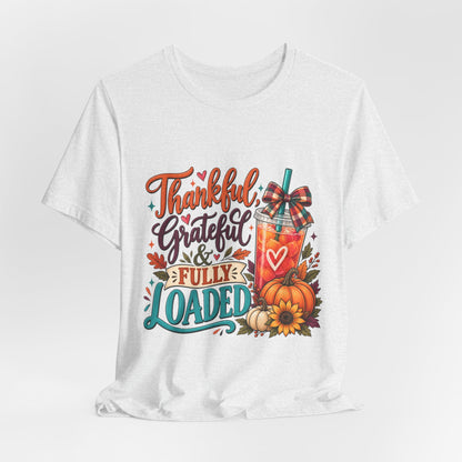 Thankful, Grateful & Fully Loaded T-Shirt | Fall Loaded Tea Lover Tee