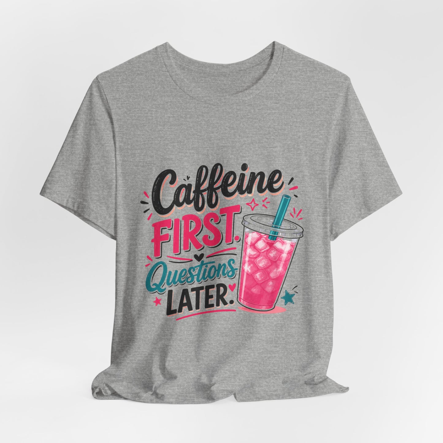 Caffeine First, Questions Later T-Shirt | Loaded Tea Lover Tee