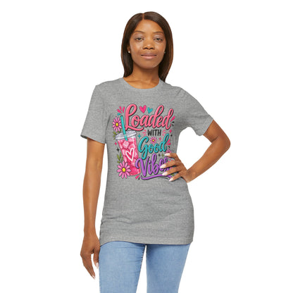 Loaded With Good Vibes T-Shirt | Loaded Tea Lover Shirt