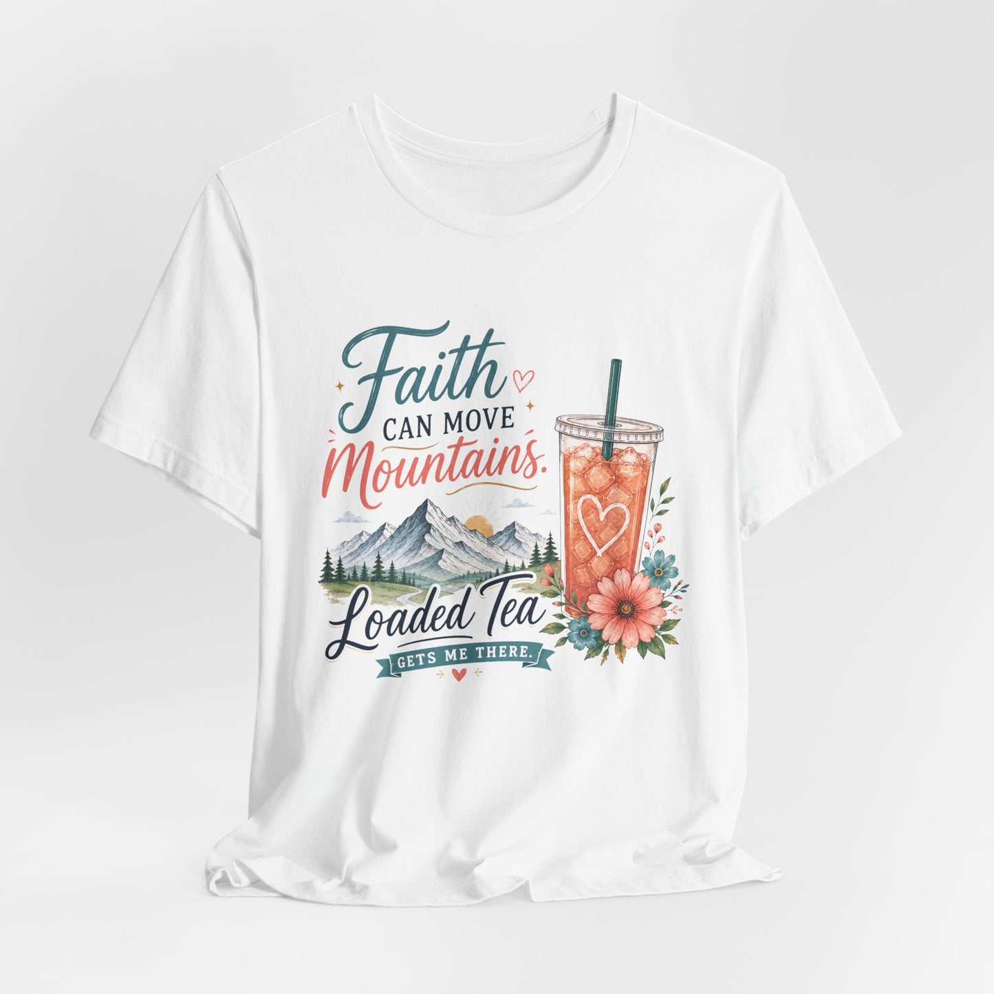 Faith Can Move Mountains T-Shirt | Christian Loaded Tea Lover Tee