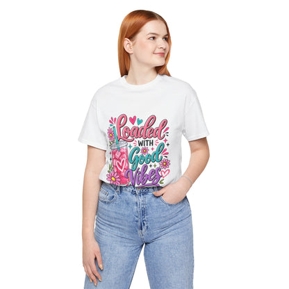 Loaded With Good Vibes T-Shirt | Loaded Tea Lover Shirt