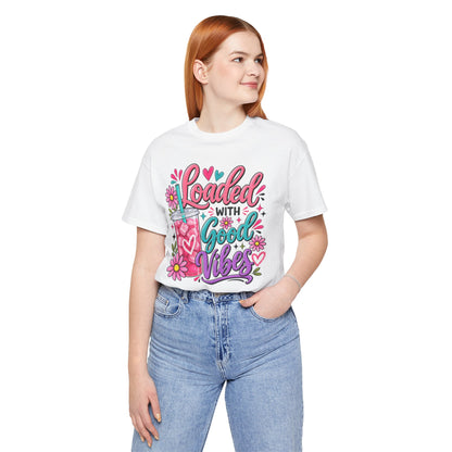 Loaded With Good Vibes T-Shirt | Loaded Tea Lover Shirt