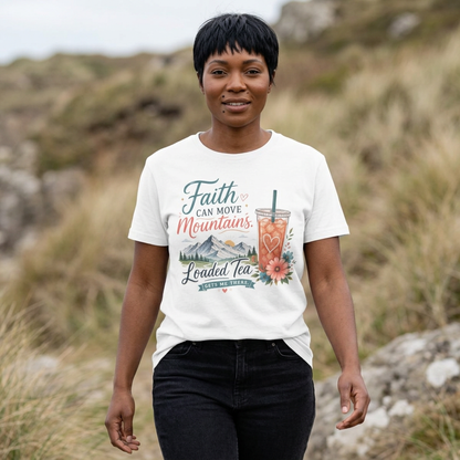Faith Can Move Mountains T-Shirt | Christian Loaded Tea Lover Tee