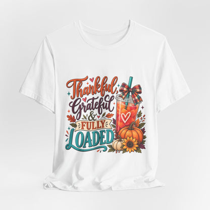 Thankful, Grateful & Fully Loaded T-Shirt | Fall Loaded Tea Lover Tee