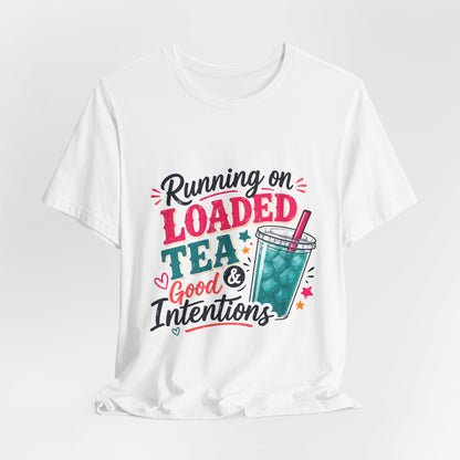 Running on Loaded Tea & Good Intentions T-Shirt | Loaded Tea Lover Tee
