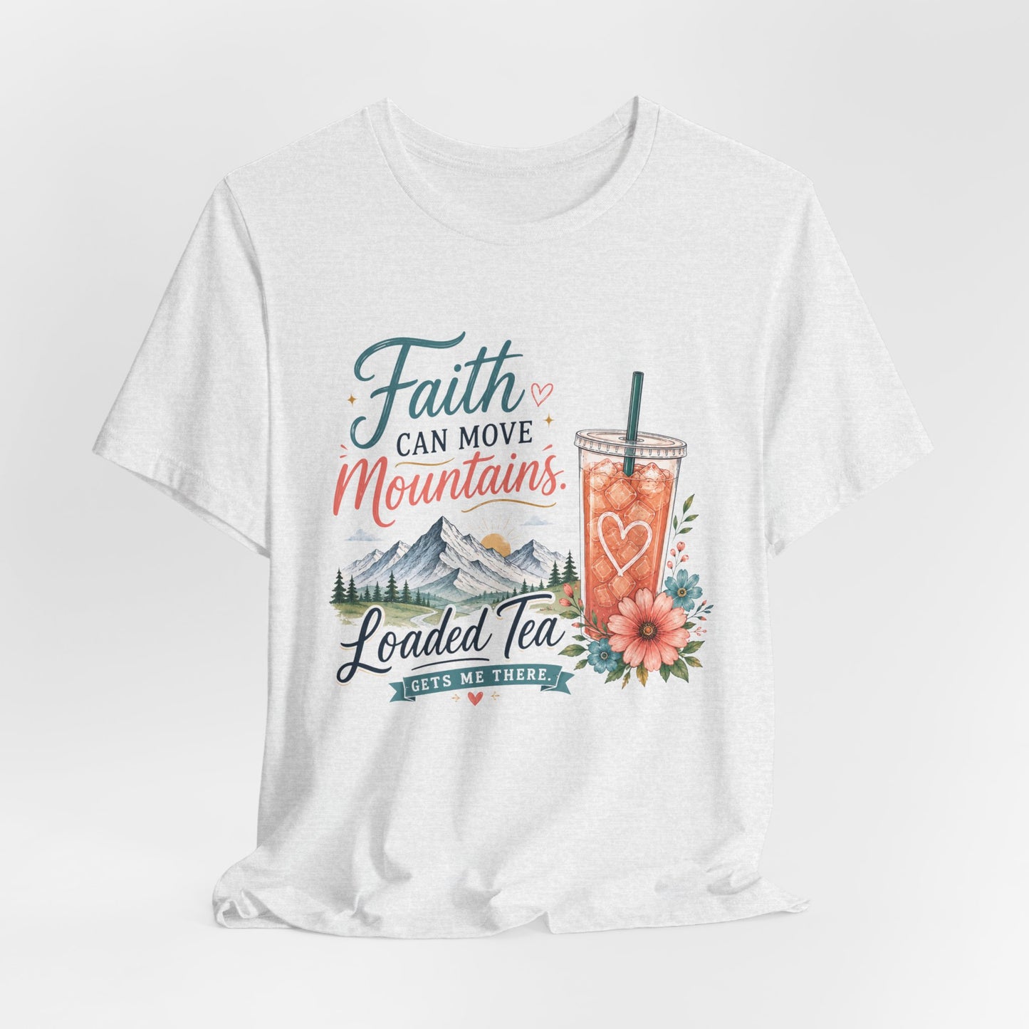Faith Can Move Mountains T-Shirt | Christian Loaded Tea Lover Tee