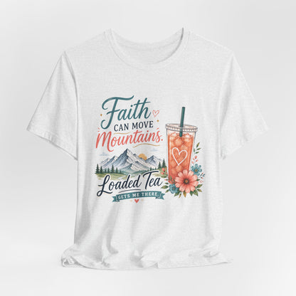 Faith Can Move Mountains T-Shirt | Christian Loaded Tea Lover Tee