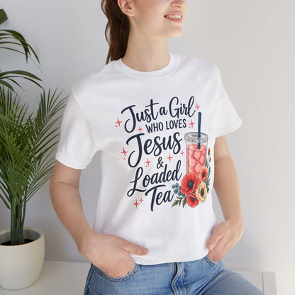 Just a Girl Who Loves Jesus & Loaded Tea T-Shirt | Christian Loaded Tea Lover Tee