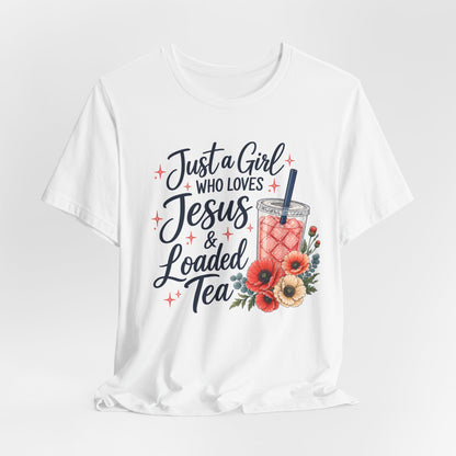 Just a Girl Who Loves Jesus & Loaded Tea T-Shirt | Christian Loaded Tea Lover Tee