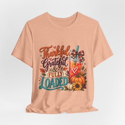 Thankful, Grateful & Fully Loaded T-Shirt | Fall Loaded Tea Lover Tee