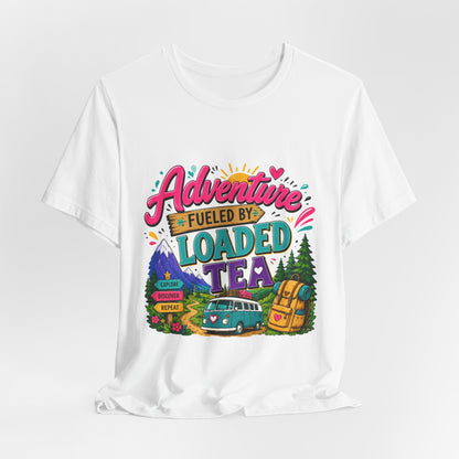 Adventure Fueled by Loaded Tea T-Shirt | Outdoor Tea Lover Tee