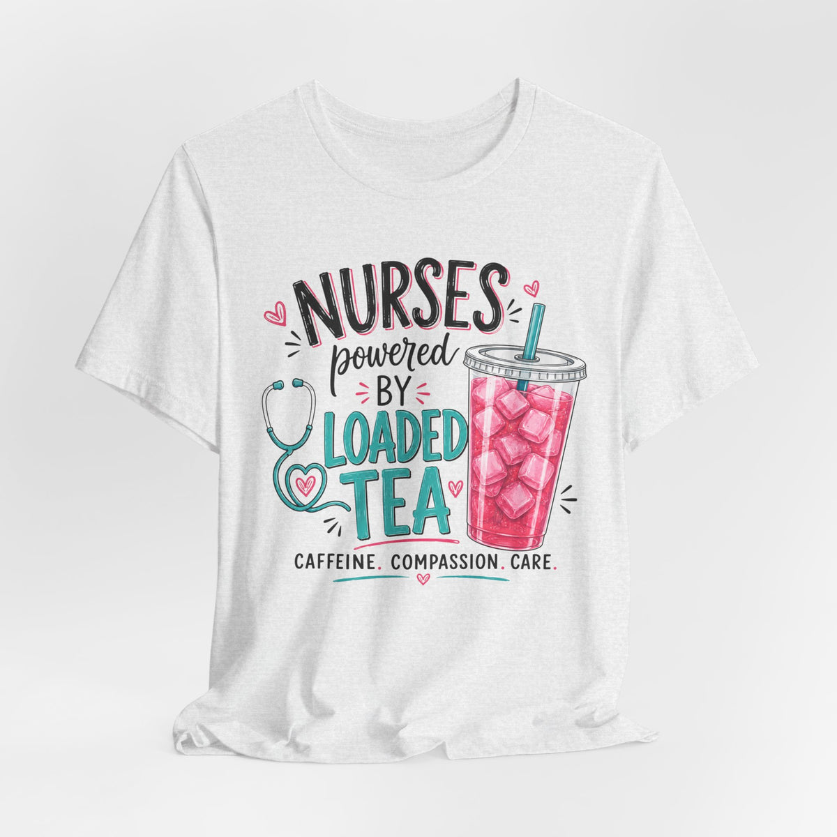 Nurses Powered by Loaded Tea T-Shirt | Nurse Gift Tee