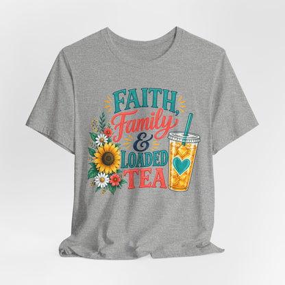 Faith, Family & Loaded Tea T-Shirt | Christian Loaded Tea Lover Tee