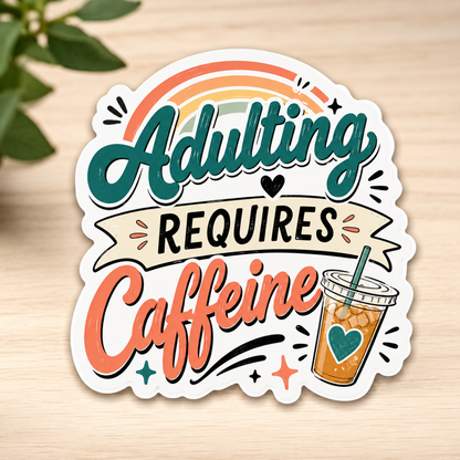 Adulting Requires Caffeine Sticker | Funny Loaded Tea Lover Vinyl Sticker