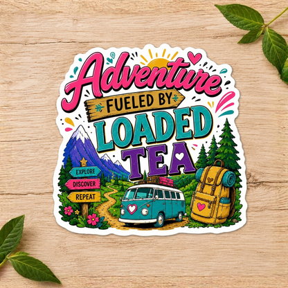 Adventure Fueled by Loaded Tea Sticker | Outdoor Loaded Tea Lover Vinyl Sticker
