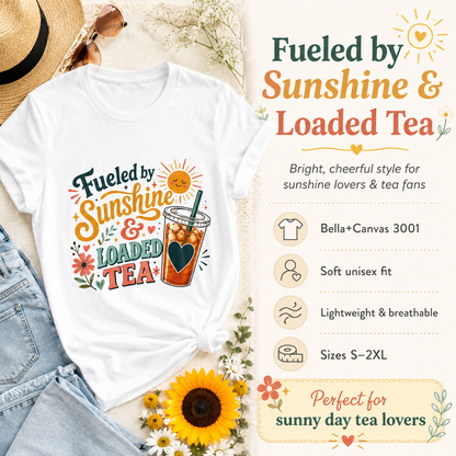 Fueled by Sunshine & Loaded Tea T-Shirt | Loaded Tea Lover Tee
