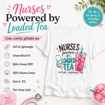 Nurses Powered by Loaded Tea T-Shirt | Nurse Gift Tee