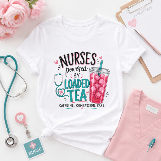 Nurses Powered by Loaded Tea T-Shirt | Nurse Gift Tee