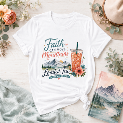 Faith Can Move Mountains T-Shirt | Christian Loaded Tea Lover Tee
