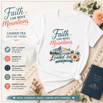 Faith Can Move Mountains T-Shirt | Christian Loaded Tea Lover Tee