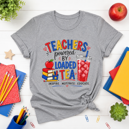 Teachers Powered by Loaded Tea T-Shirt | Teacher Loaded Tea Lover Tee