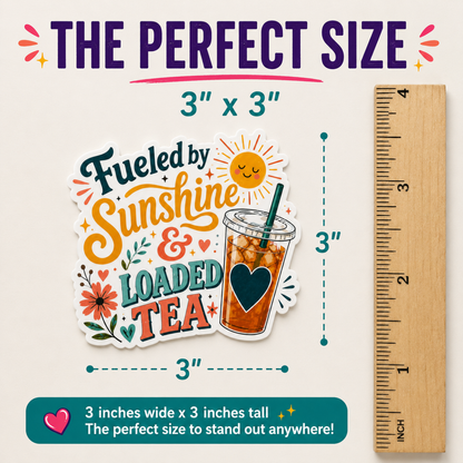 Fueled by Sunshine & Loaded Tea Sticker | Cute Loaded Tea Lover Vinyl Sticker