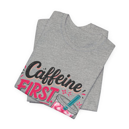 Caffeine First, Questions Later T-Shirt | Loaded Tea Lover Tee
